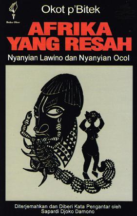 Cover Afrika yang resah :  nyanyian Lawino dan nyanyian Ocol / Okot p'Bitek ; kata pengantar [dan] penerjemah, Sapardi Djoko Damono