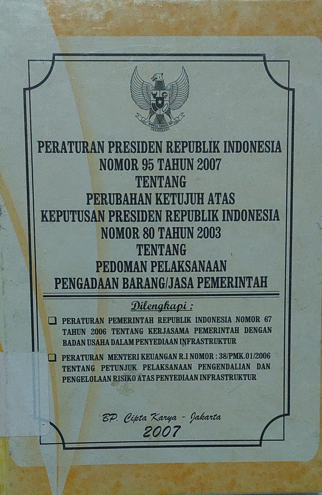Sampul Peraturan Presiden Republik Indonesia Nomor 95 Tahun 2007 Tentang Perubahan Ketujuh Atas Keputusan Presiden Republik Indonesia Nomor 80 Tahun 2003 Tentang Pedoman Pelaksanaan Pengadaan Barang/Jasa Pemerintah