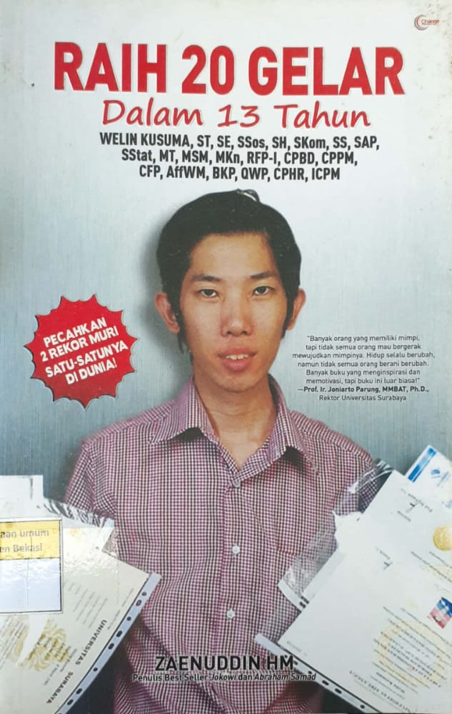 Cover Raih 20 gelar dalam 13 tahun :  Welin Kusuma, ST,Se,SSos,SH,SKom,SS,SAP,SStat,MT,MsM,MKn,RFP-I,CPBD,CPPM,CFP,AffWM,BKP,QWP,CPHR,ICPM / Zaenuddin HM, editor, Ridoni Daniel Bukit