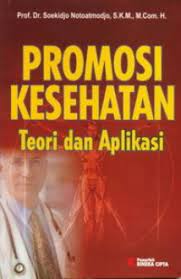 Sampul Promosi kesehatan :  Teori dan aplikasi / Notoatmodjo