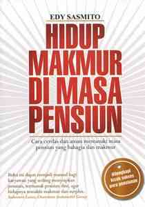 Sampul Hidup makmur di masa pensiun / Edy sasmito