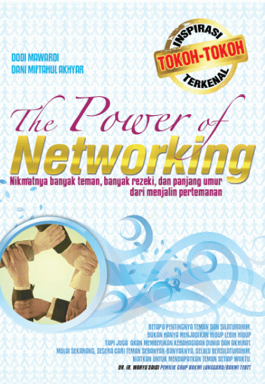 Sampul The power of networking :  Nikmatnya banyak teman,banyak rejeki dan panjang umur dari menjalin pertemanan / Dodi mawardi