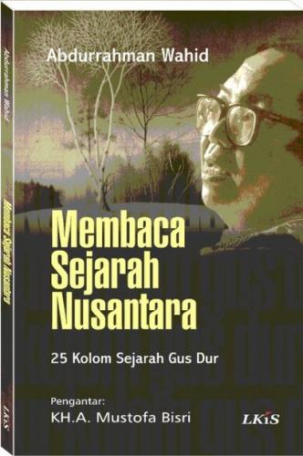 Sampul MEMBACA SEJARAH NUSANTARA :  25 KOLOM SEJARAH GUS DUR / ABDURRAHMAN WAHID