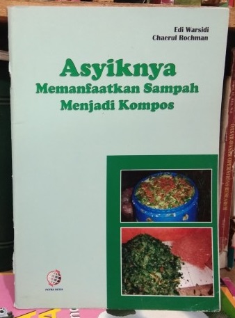 Cover Asyiknya memanfaatkan sampah menjadi kompos / Edi Warsidi