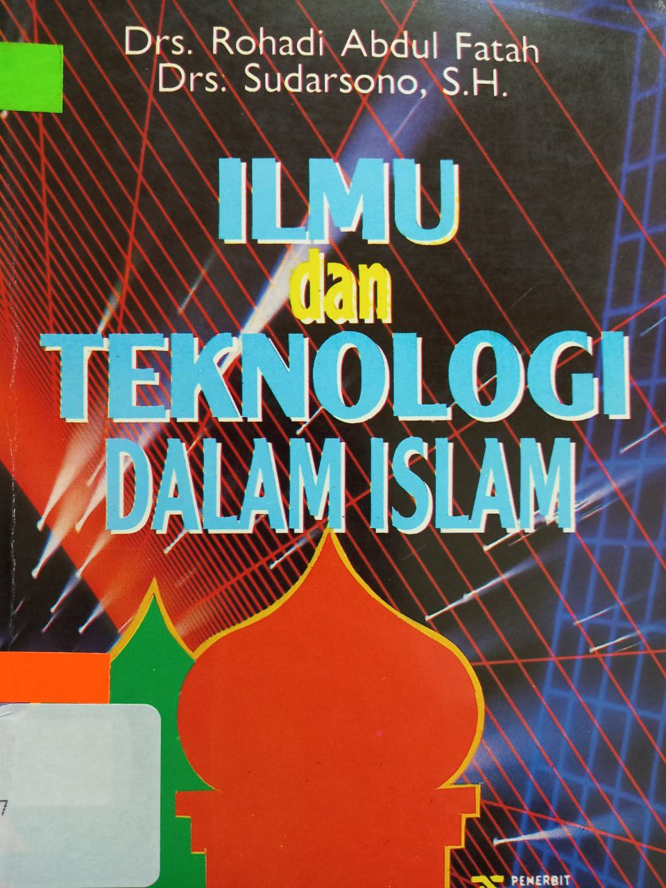 Sampul Ilmu dan teknologi dalam Islam / oleh Rohadi Abdul Fatah, Sudarsono