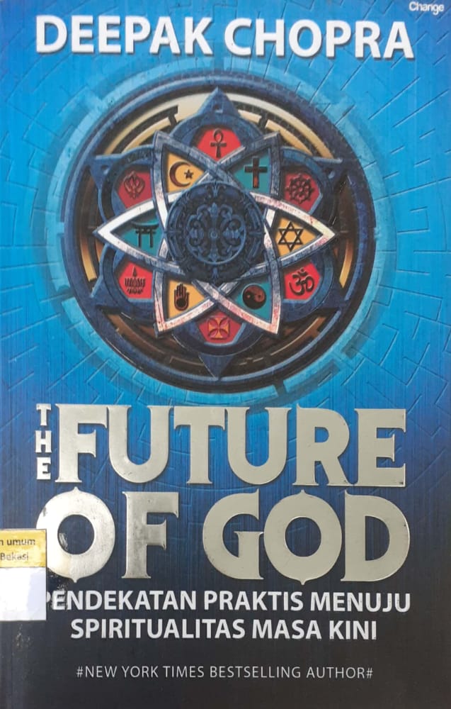Sampul The future Of God :  Pendekatan Praktis Menuju Spritualitas Masa Kini / Deepak Chopra ; editor, Ridoni Daniel ; penerjemah : Rudi G Aswan