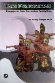 Sampul TARI PENDIDIKAN :  PENGEJARAN SENI TARI UNTUK PENDIDIKAN / ROBBY HIDAJAT