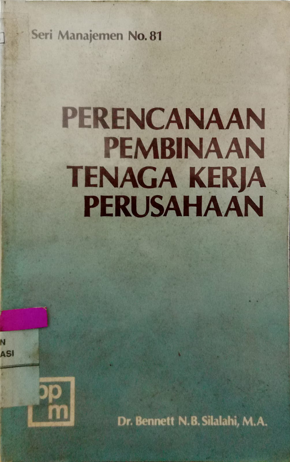 Sampul Perencanaan dan pembinaan tenaga kerja perusahaan :  dilengkapi dengan 15 buah peraturan dan perundang-undangan ketenagakerjaan Indonesia / Bennett N.B. Sillalahi