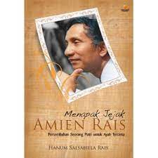 Sampul Menapak jejak Amien Rais :  persembahan seorang putri untuk ayah tercinta / Hanum Salsabiela Rais ; editor, Adhika Prasetya Kusharsonto, Daniel P. Purba