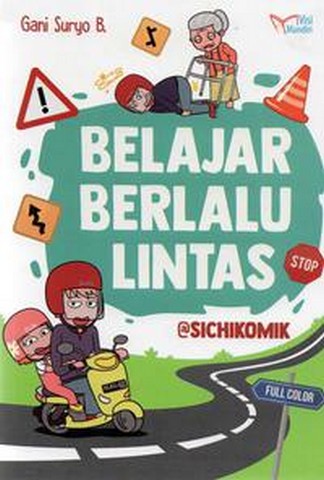 Sampul Belajar Berlalu lintas / Gani Suryo Buwono Tin Zulaeha (Penyunting) Aisyah W. Wardani (Penyunting) Elly Dian M (Penyunting) Sulistiyo Wibowo (Penyunting) Viki Dedy Irawan (Perancang Sampul) Viki Dedi Irawan (Penata Letak)