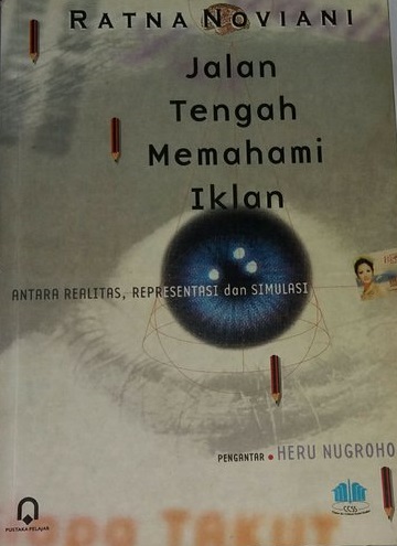 Cover jalan tengah memahami iklan :  antara realitas, representasi dan simulasi / Ratna Noviani; pengantar, Heru Nugroho