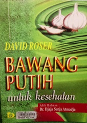 Sampul bawang putih untuk kesehatan / David Roser; alih bahasa, Djaja Surja Atmadja