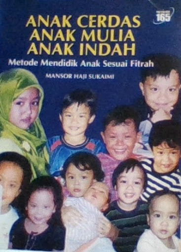 Sampul Anak cerdas anak mulia anak indah :  Metode mendidik anak sesuai fitrah / Manshor haji sukaimi