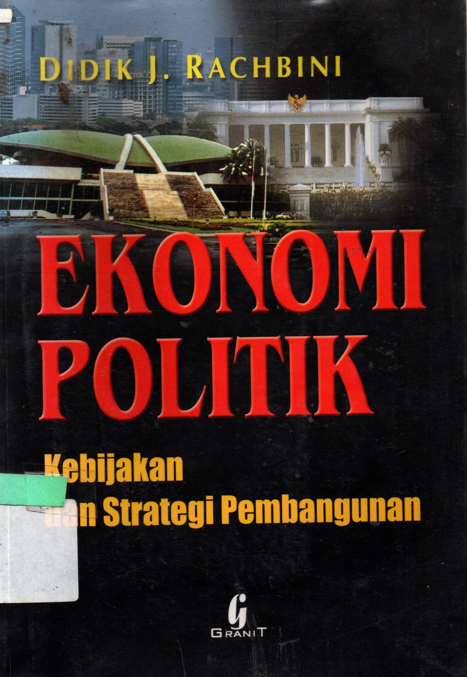 Cover Ekonomi Politik :  Kebijakan dan Strategi Pembangunan / Didik J. Rachbini