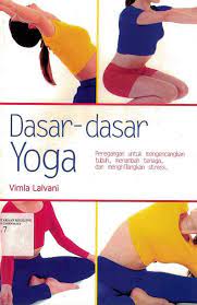 Cover Dasar-dasar Yoga :  Peregangan untuk mengencnagkanTubuh, menambah tenaga, dan menghilangkan stress / Vimla Lalvani