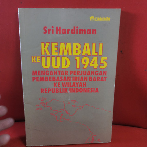 Sampul Kembali Ke UUD 1945 :  Mengantar Perjuangan Pembebasan Irian Barat Ke Wilayah Republik Indonesia / Sri Hardiman