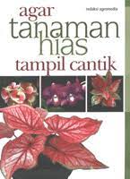 Sampul Agar tanaman hias tampil cantik / Redaksi Agromedia