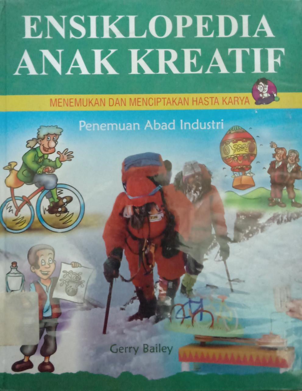 Sampul Ensiklopedia Anak Kreatif :  Menemukan Dan Menciptakan Hasta Karya Penemuan Abad Industri / Gerry Baliey