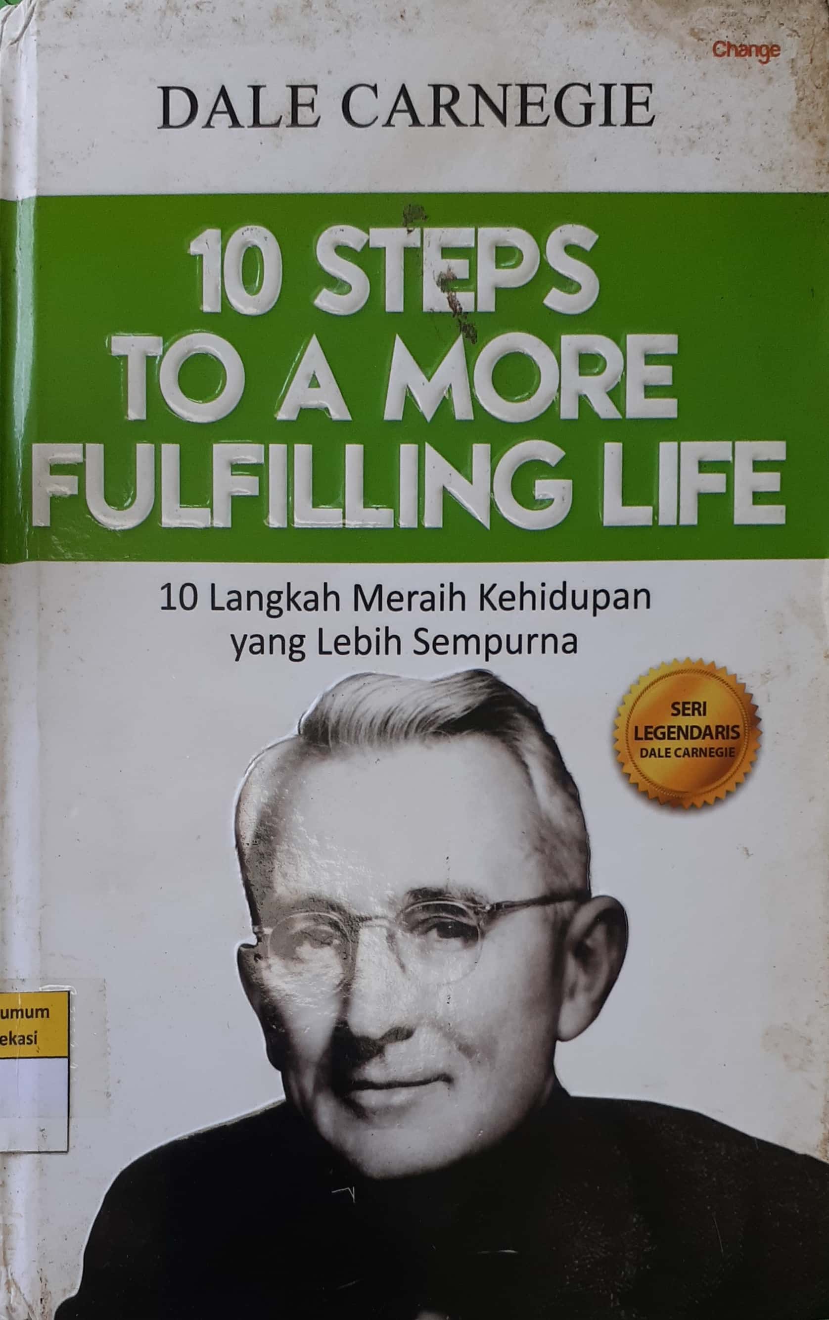 Cover 10 Steps to a more fulfilling life :  10 Langkah meraih kehidupan yang lebih sempurna / Carnegie Dale; penerjemah, Riana Irawati ; editor, Ridoni Daniel