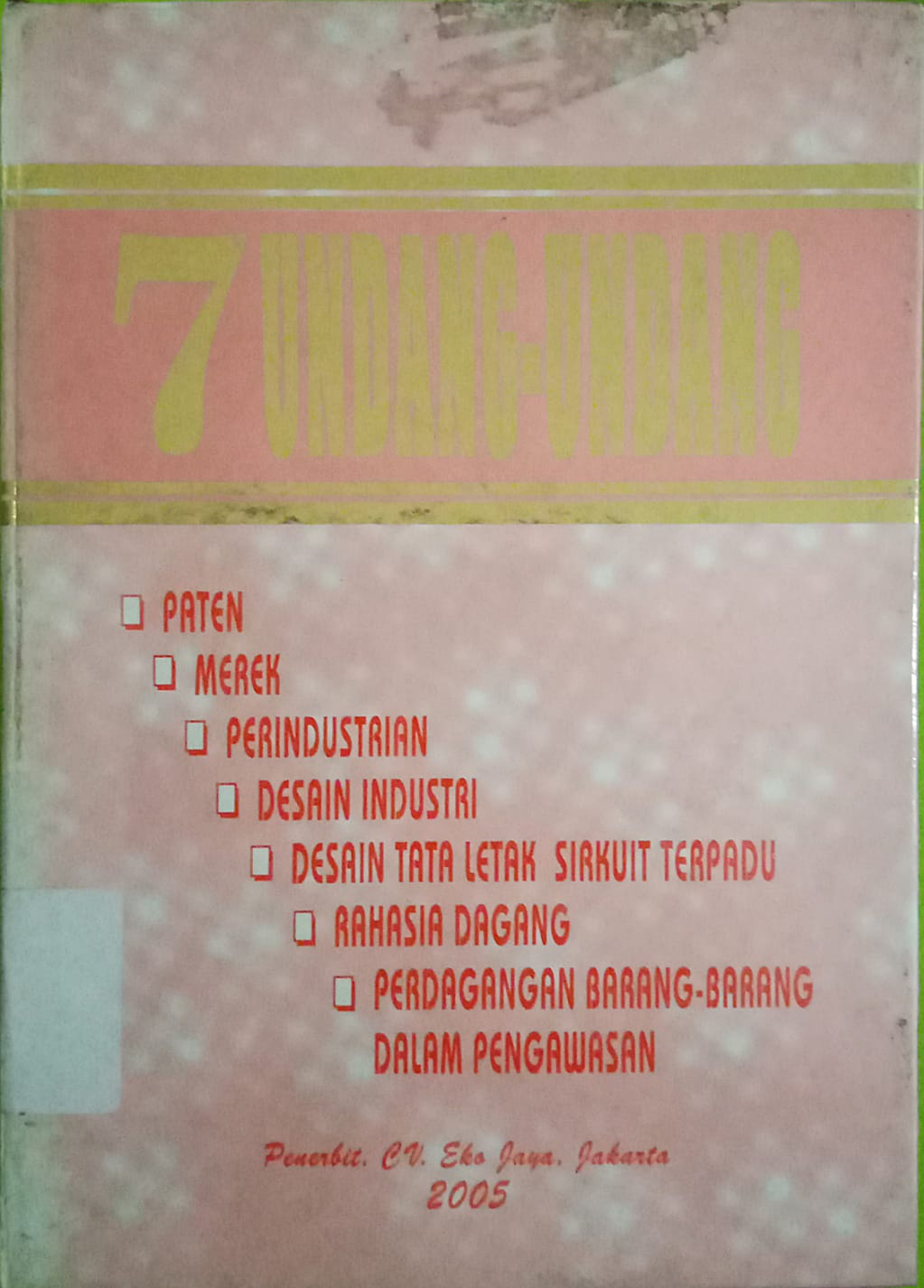 Sampul 7 Undang-undang :  Paten, merek, perindustrian, desain industri, desain tata letak sirkuit terpadu, rahasia dagang, perdagangan barang-barang dalam pengawasan