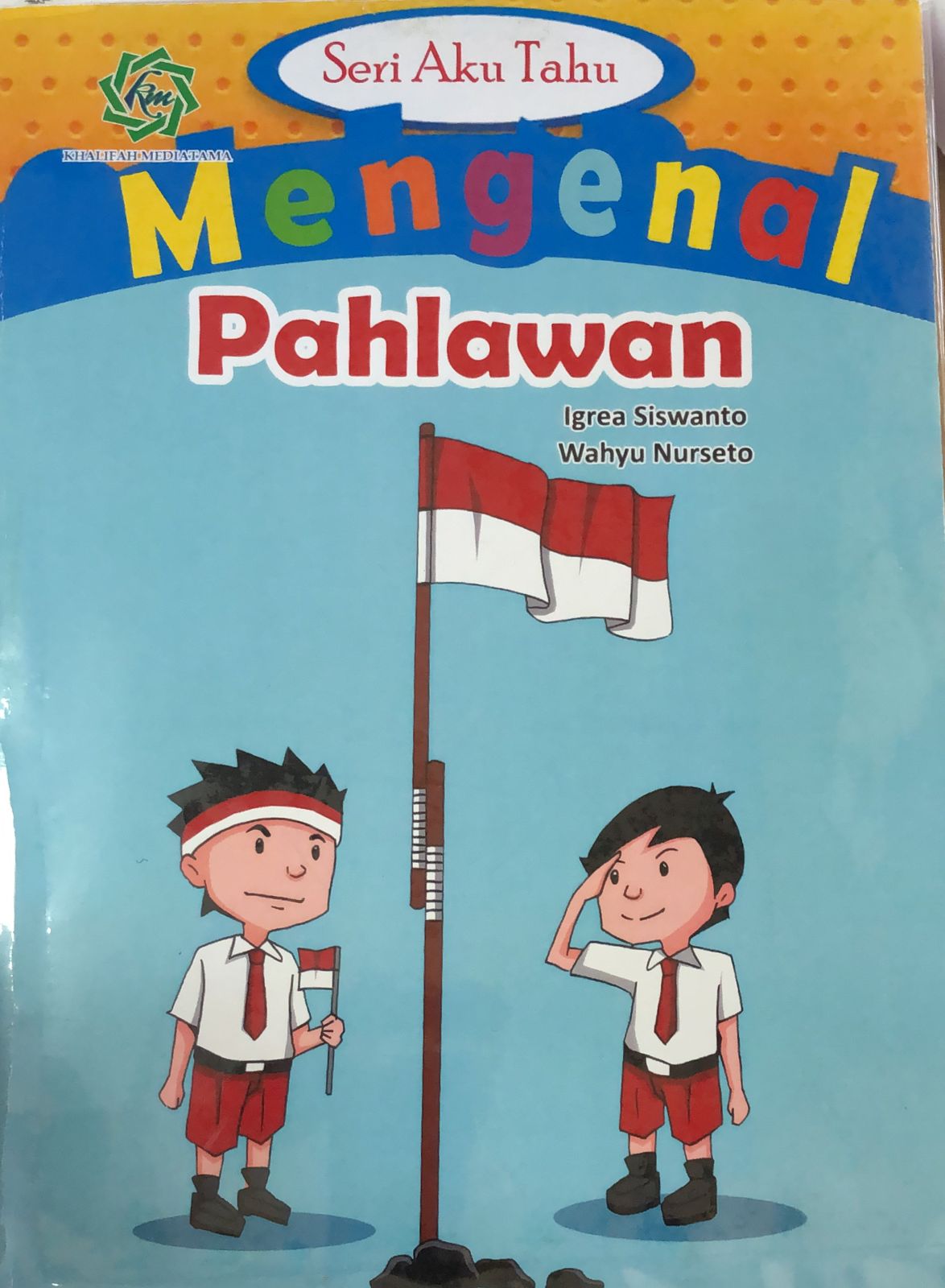 Sampul Seri aku tahu :  mengenal pahlawan / Igrea siswanto