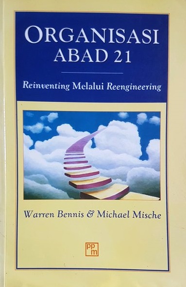 Sampul organisasi abad 21 :  reinventing melalui reengineering / Warren Bennis & Michael Mische ; penerjemah, Irma Andriani Rachmayanti ; editor, Christian Hamonangan Siboro