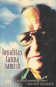 Cover LOYALITAS TANPA PAMRIH :  BOGRAFI MARSEKAL ASHADI TJAHJADI / IMRAN HASIBUAN