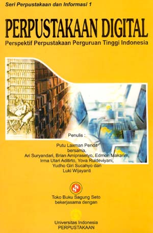 Sampul Perpustakaan digital :  perspektif perpustakaan perguruan tinggi Indonesia / penulis, Putu Laxman Pendit . . . [et al ]