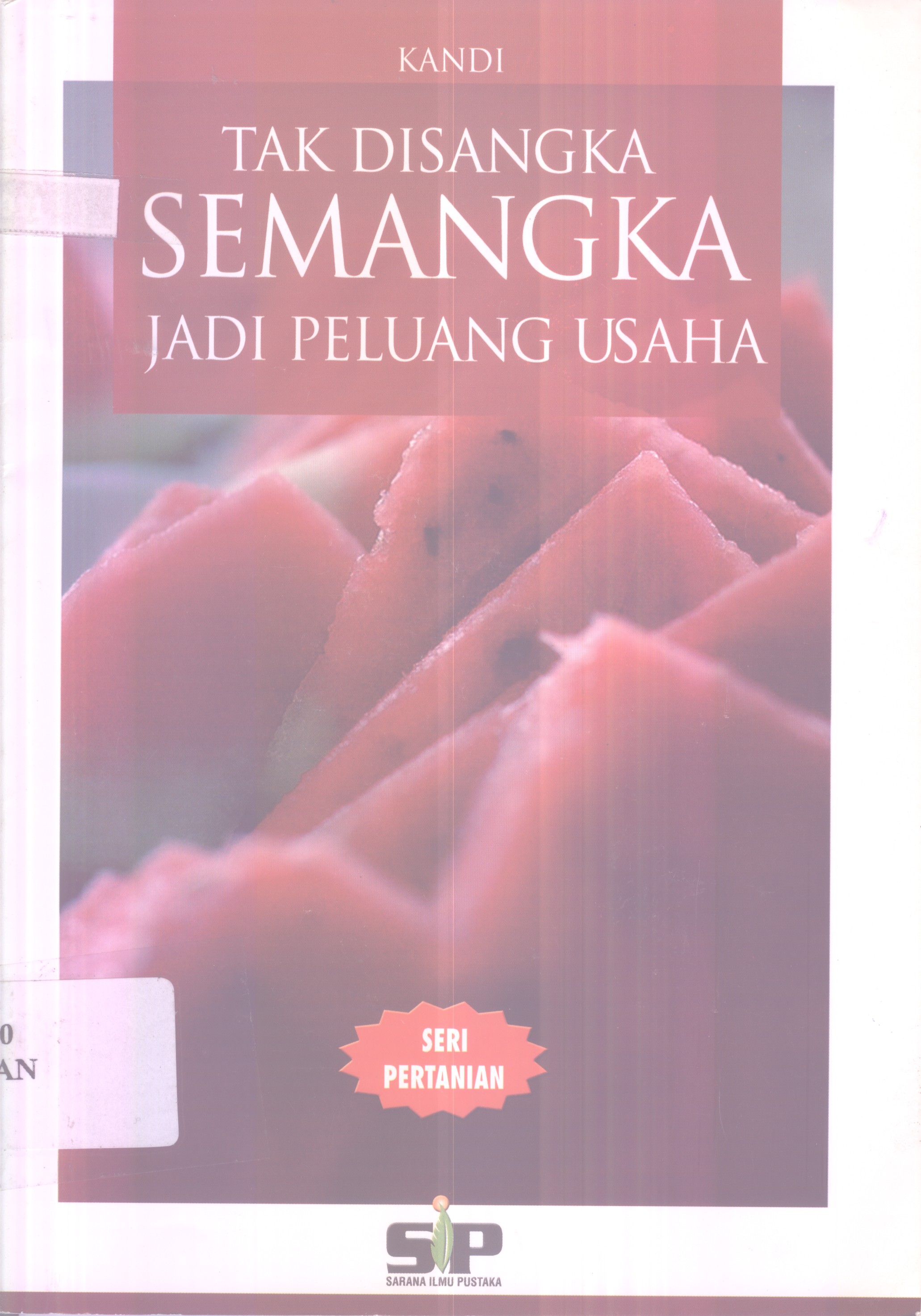 Cover tak disangka semangka jadi peluang usaha / Kandi; editor, Rissa Yanuar
