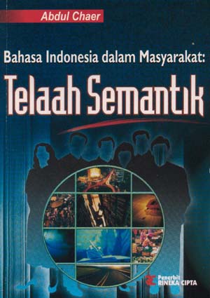 Sampul Bahasa Indonesia dalam masyarakat : telaah semantik / Abdul Chaer