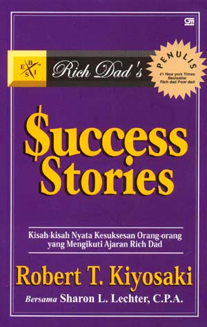 Sampul Success stories :  kisah-kisah nyata kesuksesan orang-orang yang mengikuti ajaran Rich Dad / Robert T. Kiyosaki bersama Sharon L. Lechter ; alih bahasa ; Fahmy Yamani