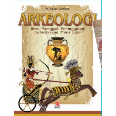Sampul ARKEOLOGI :  ILMU MENGGALI PENINGGALAN KEBUDAYAAN MASA LALU / YUSUF ZULFIKAR