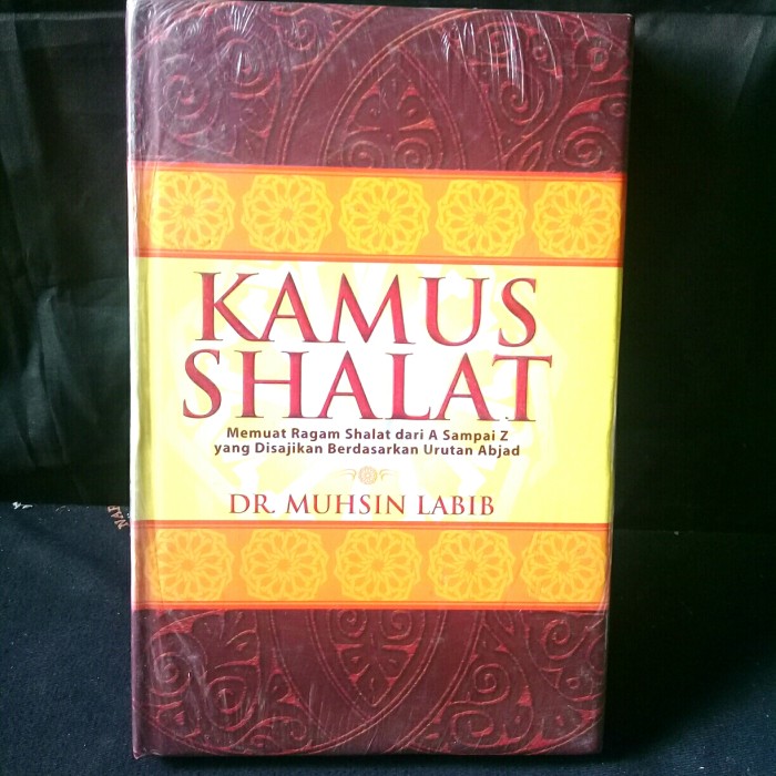 Sampul Kamus shalat :  Memuat ragam shalat dari a sampai z yang di sajikan berdasarkan urutan abjad / Muhsin labib,DR