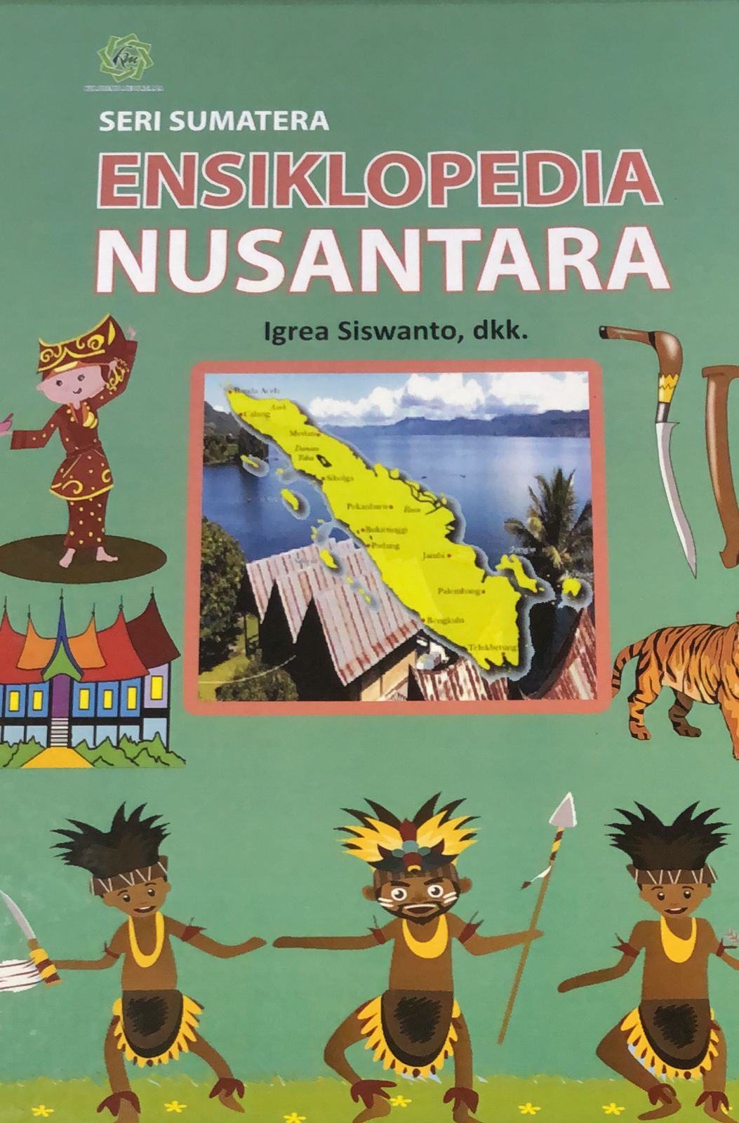 Sampul Seri Sumatera :  ensiklopedia nusantara / Igrea siswanto
