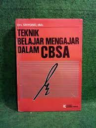 Sampul TEKNIK BELAJAR MENGAJAR DALAM CBSA :  Untuk guru dan calon guru dalam rangka malaksanakan belajar mengajar di sekolah / DRS. SRIYONO , DKK