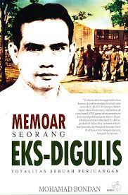 Sampul Memoar seorang eks-digulis :  totalitas sebuah perjuangan / Mohamad Bondan ; editor, Aloysius Soni BL de Rosari, Alit Bondan