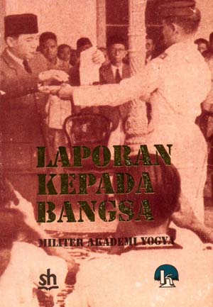 Sampul Laporan kepada bangsa :  militer akademi Yogya / Daud Sinjal ; kata pengantar, Edi Sudrajat ; foto, J. Henuhili ... [et al.]