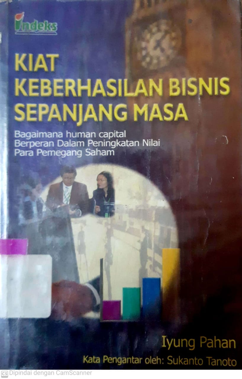 Cover Kiat keberhasilan bisnis sepanjang masa :  bagaimana human capital berperan dalam peningkatan nilai para pemegang saham / Iyung Pahan ; editor, Christian Timur ; kata pengantar oleh Sukanto Tanoko