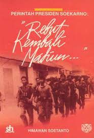 Sampul Perintah Presiden Soekarno : "Rebut Kembali Madiun" / Himawan Soetanto