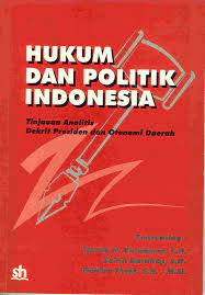 Sampul Hukum Dan Politik Indonesia :  Tinjauan Anallitis Dekrit Presiden Dan Otonomi Daerah / Martin H. Hutabarat