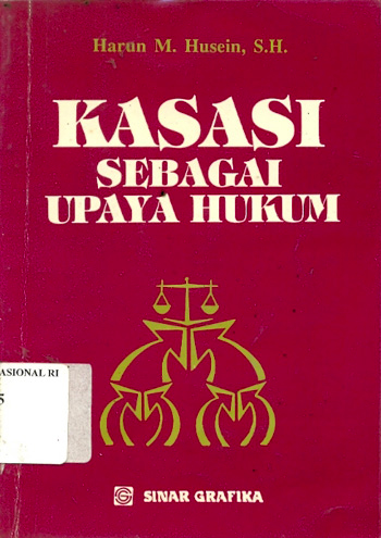 Sampul Kasasi sebagai upaya hukum / Harun M.Husein