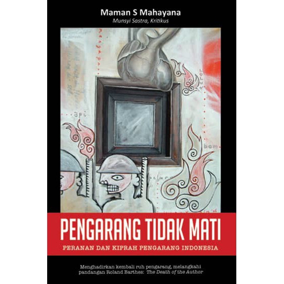 Sampul Pengarang tidak mati :  peranan dan kiprah pengarang indonesia / Maman s mahayana