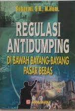 Sampul Regulasi Antidumping / SUKARMI, S.H., M.Hum.