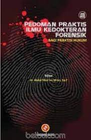 Sampul Pedoman Praktis Ilmu Kedokteran Forensik :  Bagi Praktisi Hukum / dr. Abdul Mumin Idries Sp.F