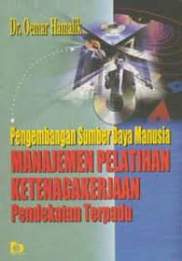 Sampul Pengembangan Sumber daya Manusia Manajemen Pelatihan Ketenagakerjaan pendekatan terpadu / Oemar Hamalik