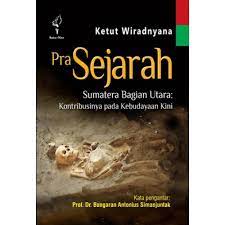 Sampul Pra Sejarah Sumatera Bagian Utara :  Kontribusinya pada kebudayaan kini / Ketut Wiradnyana