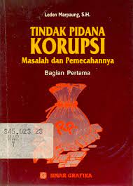 Cover TINDAK PIDANA KORUPSI MASALAH DAN PEMECAHANNYA. :  BAGIAN PERTAMA / LADEN MARPAUNG, S.H