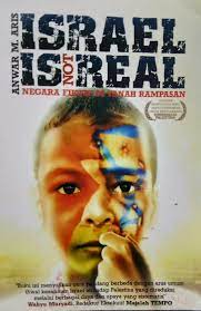 Sampul Israel is not real :  Negara fiktif di tanah rampasan / Anwar M. Aris