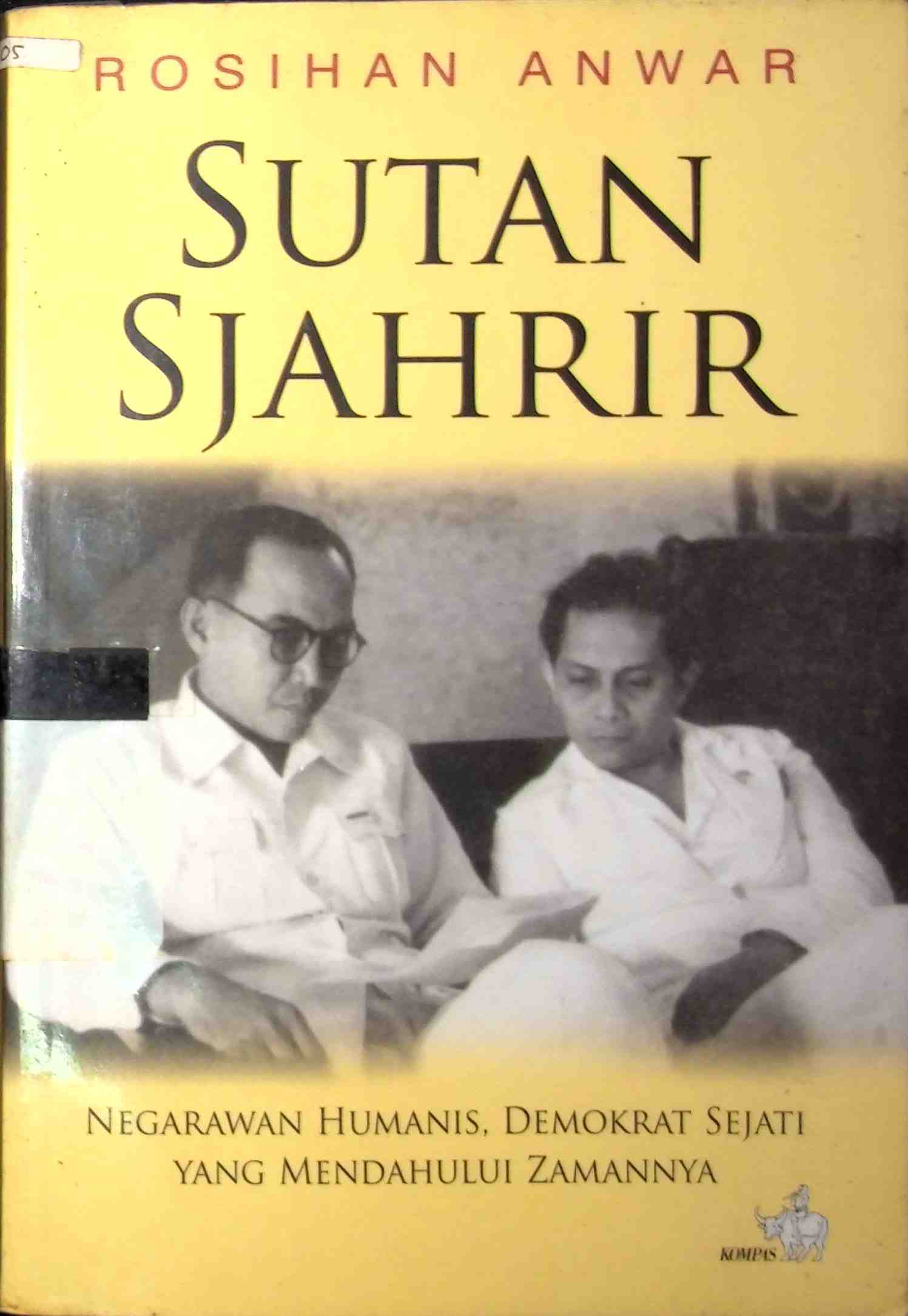Sampul Sutan Sjahrir :  Negarawan Humanis, Demokrat Sejati yang Mendahului Zamannya / Rosihan Anwar