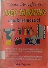Sampul Teknik pemanfaatan video shooting untuk komersil / Adi Nugroho